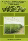 Sebastián Bañón Arias, Juan Antonio Fernández Hernández, Alberto González Benavente-García - Cultivo del espárrago verde en invernadero