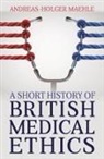 AndreasHolger Maehle, Andreas-Holger Maehle - A Short History of British Medical Ethics