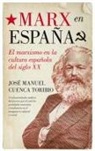 José Manuel Cuenca Toribio - Marx en España : el marxismo en la cultura española del siglo XX