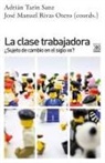 José Manuel Rivas Otero, Adrián Tarín Sanz - La clase trabajadora : ¿sujeto de cambio en el siglo XXI?