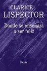 Clarice Lispector - Donde se enseñará a ser feliz