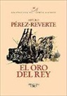 Arturo Pérez-Reverte - El oro del rey