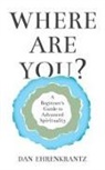 Dan Ehrenkrantz - Where Are You? A Beginner's Guide to Advanced Spirituality