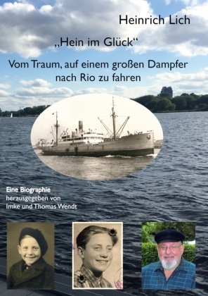 Heinrich Lich, Dr phil Imke Wendt,  Wendt, Dr. phil. Imke Wendt, phil. Imke Wendt, Thomas Wendt - "Hein im Glück" - Vom Traum, auf einem großen Dampfer nach Rio zu fahren