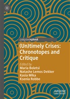 Maria Boletsi, Natashe Lemos Dekker, Kasia Mika, Kasia Mika et al, Ksenia Robbe - (Un)timely Crises