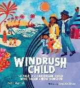 John Agard, Sophie Bass - Windrush Child: The Tale of a Caribbean Child Who Faced a New Horizon