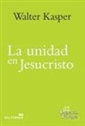 Walter Kasper - La unidad en Jesucristo