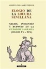 Alberto del . . . [et al. Campo Tejedor - Elogio de la locura sevillana : necios, inocentes y bufones en la Ciudad de la Gracia, siglos XV-XIX