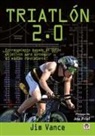 Jim Vance - Triatlón 2.0 : entrenamiento basado en datos objetivos para conseguir el máximo rendimiento