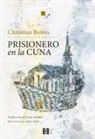 Guadalupe Arbona Abascal, Christian Bobin, Jesús Montiel López, Andrea Reyes de Prado - Prisionero en la cuna