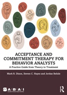 Jordan Belisle, Mark R. Dixon, Mark R. Hayes Dixon, Steven C. Hayes, Hayes Steven C. - Acceptance and Commitment Therapy for Behavior Analysts