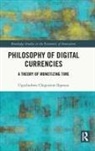 Ugochukwu Chigoziem Ikpeazu - Philosophy of Digital Currencies