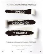 Manuel Hernández Pacheco - Apego, disociación y trauma : trabajo práctico con el modelo PARCUVE