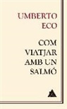 Umberto Eco - Com viatjar amb un salmó