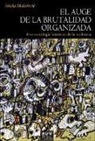 Sinisa Malesevic - El auge de la brutalidad organizada : una sociología histórica de la violencia