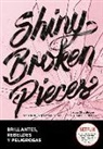 Sona Charaipotra, Dhonielle Clayton - Shiny broken pieces : brillantes, rebeldes y peligrosas