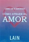 Laín García Calvo - Cómo atraer el amor : libro de ejercicios