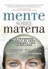 Dawson Church - Mente sobre materia : la asombrosa ciencia de cómo tu cerebro crea la realidad