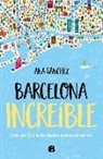 Ana Sánchez - Barcelona increíble : más de 100 actividades extraordinarias