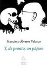 Francisco Álvarez Velasco - Y, de pronto, un pájaro