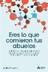 Judith Finlayson - Eres lo que comieron tus abuelos : todo lo que necesitas saber sobre nutrición, epigenética y el origen de las enfermedades crónicas