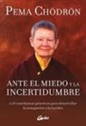 Pema Chödrön - Ante el miedo y la incertidumbre : 108 enseñanzas prácticas para desarrollar la compasión y la lucidez