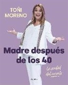 Toñi Moreno - Madre después de los 40 : la verdad del cuento