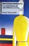 Axel Honneth - Reconocimiento : una historia de las ideas europea