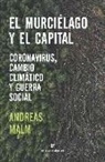 Andreas Malm - El murciélago y el capital : coronavirus, cambio climático y guerra social