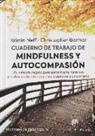 Christopher K. Germer, Kristin Neff - Cuaderno de trabajo de mindfulness y autocompasión : un método seguro para aumentar la fortaleza y el desarrollo interior y para aceptarse a uno mismo