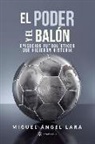 Miguel Ángel Díaz Boyarizo, Miguel Ángel Lara - El poder y el balón : episodios futbolísticos que hicieron historia