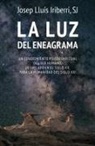 José Luis Iriberri - La luz del eneagrama : un conocimiento psicoespiritual del ser humano, desvelado en el siglo XX, para la humanidad del siglo XXI
