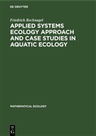 Friedrich Recknagel - Applied Systems Ecology Approach and Case Studies in Aquatic Ecology