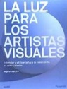 Richard Yot - La luz para los artistas visuales : entender y utilizar la luz y la iluminación en arte y diseño