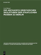 Carl Blümel - Die archaisch griechischen Skulpturen der Staatlichen Museen zu Berlin