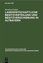 Burkhard Rabel - Landwirtschaftliche Besitzverteilung und Besitzverschiebung in Altbayern