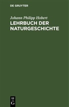 Johann Philipp Hobert - Lehrbuch der Naturgeschichte