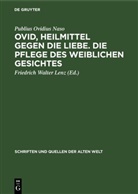 Publius Ovidius Naso, Friedrich Walter Lenz - Ovid, Heilmittel gegen die Liebe. Die Pflege des weiblichen Gesichtes