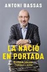 Antoni Bassas Onieva - La nació en portada : el debat de Catalunya i Espanya a la premsa
