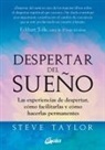 Steve Taylor - Despertar del sueño : las experiencias de despertar, cómo facilitarlas y cómo hacerlas permanentes