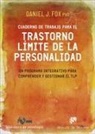 Daniel J. Fox - Cuaderno de trabajo para el trastorno límite de la personalidad : un programa integrativo para comprender y gestionar el TLP