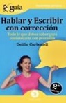 Delfín Carbonell Basset - Hablar y escribir con corrección : todo lo que debes saber para comunicarte con precisión