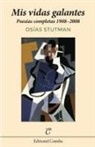 Osías Stutman - Mis vidas galantes : poesías completas 1988-2008
