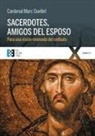 Marc Ouellet - Sacerdotes, amigos del esposo : para una visión renovada del celibato