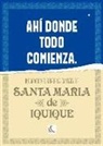 Paulina Ramírez Lorca, César de Vicente Hernando - Ahí donde todo comienza : indagaciones sobre la Cantata de Santa María de Iquique