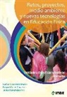 Raquel Casas Garagorri, Carlos Chamorro Durán, Javier Fernández-Río - Retos, proyectos, medio ambiente y nuevas tecnologías en educación física : unidades didácticas creativas primaria