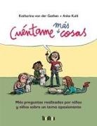 Katharina von der Gathen, Anke Kuhl, Anke Kuhl - Cuéntame más cosas : más preguntas realizadas para niñas y niños sobre un tema apasionante