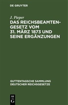 J. Pieper - Das Reichsbeamtengesetz vom 31. März 1873 und seine Ergänzungen