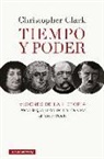 Christopher Clark - Tiempo y poder : visiones de la historia, desde la guerra de los Treinta Años al Tercer Reich