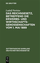 Ludolf Parisius - Das Reichsgesetz, betreffend die Erwerbs- und Wirthschaftsgenossenschaften vom 1. Mai 1889